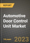 2023 Automotive Door Control Unit Market - Revenue, Trends, Growth Opportunities, Competition, COVID Strategies, Regional Analysis and Future outlook to 2030 (by products, applications, end cases)- Product Image