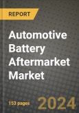Automotive Battery Aftermarket Market Report: Industry Size, Market Shares Data, Latest Trends, Insights, Growth Potential, CAGR Forecasts to 2034- Product Image