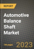 2023 Automotive Balance Shaft Market - Revenue, Trends, Growth Opportunities, Competition, COVID Strategies, Regional Analysis and Future outlook to 2030 (by products, applications, end cases)- Product Image