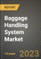 2023 Baggage Handling System Market - Revenue, Trends, Growth Opportunities, Competition, COVID Strategies, Regional Analysis and Future outlook to 2030 (by products, applications, end cases) - Product Thumbnail Image