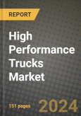 High Performance Trucks Market Report: Industry Size, Market Shares Data, Latest Trends, Insights, Growth Potential, CAGR Forecasts to 2034- Product Image