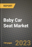 Baby Car Seat Market - Revenue, Trends, Growth Opportunities, Competition, COVID-19 Strategies, Regional Analysis and Future Outlook to 2030 (By Products, Applications, End Cases)- Product Image
