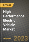 2023 High Performance Electric Vehicle Market - Revenue, Trends, Growth Opportunities, Competition, COVID Strategies, Regional Analysis and Future outlook to 2030 (by products, applications, end cases)- Product Image