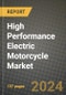 2023 High Performance Electric Motorcycle Market - Revenue, Trends, Growth Opportunities, Competition, COVID Strategies, Regional Analysis and Future outlook to 2030 (by products, applications, end cases) - Product Thumbnail Image