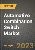 2023 Automotive Combination Switch Market - Revenue, Trends, Growth Opportunities, Competition, COVID Strategies, Regional Analysis and Future outlook to 2030 (by products, applications, end cases)- Product Image