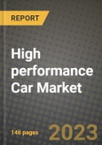 High performance Car Market - Revenue, Trends, Growth Opportunities, Competition, COVID-19 Strategies, Regional Analysis and Future Outlook to 2030 (By Products, Applications, End Cases)- Product Image