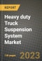2023 Heavy duty Truck Suspension System Market - Revenue, Trends, Growth Opportunities, Competition, COVID Strategies, Regional Analysis and Future outlook to 2030 (by products, applications, end cases) - Product Image