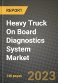 2023 Heavy Truck On Board Diagnostics System Market - Revenue, Trends, Growth Opportunities, Competition, COVID Strategies, Regional Analysis and Future outlook to 2030 (by products, applications, end cases)- Product Image