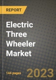 Electric Three Wheeler Market - Revenue, Trends, Growth Opportunities, Competition, COVID-19 Strategies, Regional Analysis and Future Outlook to 2030 (By Products, Applications, End Cases)- Product Image