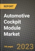 2023 Automotive Cockpit Module Market - Revenue, Trends, Growth Opportunities, Competition, COVID Strategies, Regional Analysis and Future outlook to 2030 (by products, applications, end cases)- Product Image