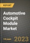 2023 Automotive Cockpit Module Market - Revenue, Trends, Growth Opportunities, Competition, COVID Strategies, Regional Analysis and Future outlook to 2030 (by products, applications, end cases) - Product Thumbnail Image