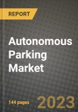 2023 Autonomous Parking Market - Revenue, Trends, Growth Opportunities, Competition, COVID Strategies, Regional Analysis and Future outlook to 2030 (by products, applications, end cases)- Product Image