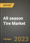 2023 All season Tire Market - Revenue, Trends, Growth Opportunities, Competition, COVID Strategies, Regional Analysis and Future outlook to 2030 (by products, applications, end cases) - Product Image