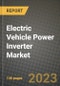 2023 Electric Vehicle Power Inverter Market - Revenue, Trends, Growth Opportunities, Competition, COVID Strategies, Regional Analysis and Future outlook to 2030 (by products, applications, end cases) - Product Image