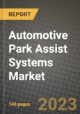 Automotive Park Assist Systems Market - Revenue, Trends, Growth Opportunities, Competition, COVID-19 Strategies, Regional Analysis and Future Outlook to 2030 (By Products, Applications, End Cases)- Product Image