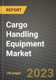 2023 Cargo Handling Equipment Market - Revenue, Trends, Growth Opportunities, Competition, COVID Strategies, Regional Analysis and Future outlook to 2030 (by products, applications, end cases)- Product Image