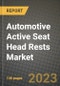 Automotive Active Seat Head Rests Market - Revenue, Trends, Growth Opportunities, Competition, COVID-19 Strategies, Regional Analysis and Future Outlook to 2030 (By Products, Applications, End Cases) - Product Thumbnail Image