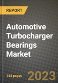 2023 Automotive Turbocharger Bearings Market - Revenue, Trends, Growth Opportunities, Competition, COVID Strategies, Regional Analysis and Future outlook to 2030 (by products, applications, end cases)- Product Image