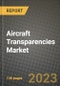 Aircraft Transparencies Market - Revenue, Trends, Growth Opportunities, Competition, COVID-19 Strategies, Regional Analysis and Future Outlook to 2030 (By Products, Applications, End Cases) - Product Image