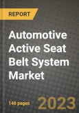 2023 Automotive Active Seat Belt System Market - Revenue, Trends, Growth Opportunities, Competition, COVID Strategies, Regional Analysis and Future outlook to 2030 (by products, applications, end cases)- Product Image