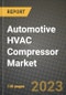 2023 Automotive HVAC Compressor Market - Revenue, Trends, Growth Opportunities, Competition, COVID Strategies, Regional Analysis and Future outlook to 2030 (by products, applications, end cases) - Product Image
