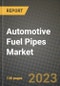 2023 Automotive Fuel Pipes Market - Revenue, Trends, Growth Opportunities, Competition, COVID Strategies, Regional Analysis and Future outlook to 2030 (by products, applications, end cases) - Product Thumbnail Image