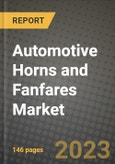 Automotive Horns and Fanfares Market - Revenue, Trends, Growth Opportunities, Competition, COVID-19 Strategies, Regional Analysis and Future Outlook to 2030 (By Products, Applications, End Cases)- Product Image