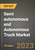 2023 Semi autonomous and Autonomous Truck Market - Revenue, Trends, Growth Opportunities, Competition, COVID Strategies, Regional Analysis and Future outlook to 2030 (by products, applications, end cases)- Product Image