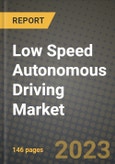 Low Speed Autonomous Driving Market - Revenue, Trends, Growth Opportunities, Competition, COVID-19 Strategies, Regional Analysis and Future Outlook to 2030 (By Products, Applications, End Cases)- Product Image
