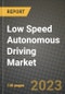 2023 Low Speed Autonomous Driving Market - Revenue, Trends, Growth Opportunities, Competition, COVID Strategies, Regional Analysis and Future outlook to 2030 (by products, applications, end cases) - Product Image