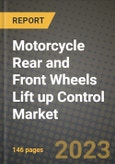 2023 Motorcycle Rear and Front Wheels Lift up Control Market - Revenue, Trends, Growth Opportunities, Competition, COVID Strategies, Regional Analysis and Future outlook to 2030 (by products, applications, end cases)- Product Image