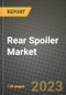 Rear Spoiler Market - Revenue, Trends, Growth Opportunities, Competition, COVID-19 Strategies, Regional Analysis and Future Outlook to 2030 (By Products, Applications, End Cases) - Product Thumbnail Image