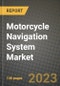 2023 Motorcycle Navigation System Market - Revenue, Trends, Growth Opportunities, Competition, COVID Strategies, Regional Analysis and Future outlook to 2030 (by products, applications, end cases) - Product Image
