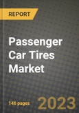 Passenger Car Tires Market - Revenue, Trends, Growth Opportunities, Competition, COVID-19 Strategies, Regional Analysis and Future Outlook to 2030 (By Products, Applications, End Cases)- Product Image