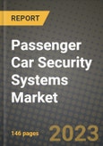 2023 Passenger Car Security Systems Market - Revenue, Trends, Growth Opportunities, Competition, COVID Strategies, Regional Analysis and Future outlook to 2030 (by products, applications, end cases)- Product Image