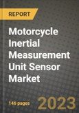 Motorcycle Inertial Measurement Unit Sensor Market - Revenue, Trends, Growth Opportunities, Competition, COVID-19 Strategies, Regional Analysis and Future Outlook to 2030 (By Products, Applications, End Cases)- Product Image