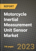 2023 Motorcycle Inertial Measurement Unit Sensor Market - Revenue, Trends, Growth Opportunities, Competition, COVID Strategies, Regional Analysis and Future outlook to 2030 (by products, applications, end cases)- Product Image