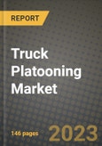 2023 Truck Platooning Market - Revenue, Trends, Growth Opportunities, Competition, COVID Strategies, Regional Analysis and Future outlook to 2030 (by products, applications, end cases)- Product Image
