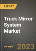 2023 Truck Mirror System Market - Revenue, Trends, Growth Opportunities, Competition, COVID Strategies, Regional Analysis and Future outlook to 2030 (by products, applications, end cases)- Product Image