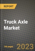 2023 Truck Axle Market - Revenue, Trends, Growth Opportunities, Competition, COVID Strategies, Regional Analysis and Future outlook to 2030 (by products, applications, end cases)- Product Image
