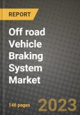 2023 Off road Vehicle Braking System Market - Revenue, Trends, Growth Opportunities, Competition, COVID Strategies, Regional Analysis and Future outlook to 2030 (by products, applications, end cases)- Product Image