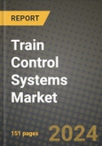 2023 Train Control Systems Market - Revenue, Trends, Growth Opportunities, Competition, COVID Strategies, Regional Analysis and Future outlook to 2030 (by products, applications, end cases)- Product Image