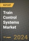 2023 Train Control Systems Market - Revenue, Trends, Growth Opportunities, Competition, COVID Strategies, Regional Analysis and Future outlook to 2030 (by products, applications, end cases) - Product Image