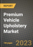 Premium Vehicle Upholstery Market - Revenue, Trends, Growth Opportunities, Competition, COVID-19 Strategies, Regional Analysis and Future Outlook to 2030 (By Products, Applications, End Cases)- Product Image