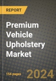 2023 Premium Vehicle Upholstery Market - Revenue, Trends, Growth Opportunities, Competition, COVID Strategies, Regional Analysis and Future outlook to 2030 (by products, applications, end cases)- Product Image