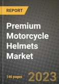 2023 Premium Motorcycle Helmets Market - Revenue, Trends, Growth Opportunities, Competition, COVID Strategies, Regional Analysis and Future outlook to 2030 (by products, applications, end cases)- Product Image