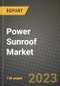 2023 Power Sunroof Market - Revenue, Trends, Growth Opportunities, Competition, COVID Strategies, Regional Analysis and Future outlook to 2030 (by products, applications, end cases) - Product Image