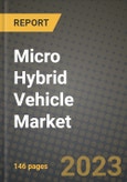 2023 Micro Hybrid Vehicle Market - Revenue, Trends, Growth Opportunities, Competition, COVID Strategies, Regional Analysis and Future outlook to 2030 (by products, applications, end cases)- Product Image