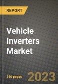 Vehicle Inverters Market - Revenue, Trends, Growth Opportunities, Competition, COVID-19 Strategies, Regional Analysis and Future Outlook to 2030 (By Products, Applications, End Cases)- Product Image