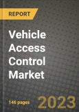 Vehicle Access Control Market - Revenue, Trends, Growth Opportunities, Competition, COVID-19 Strategies, Regional Analysis and Future Outlook to 2030 (By Products, Applications, End Cases)- Product Image
